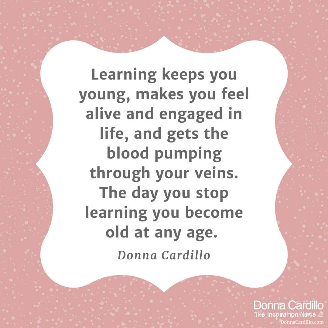 DonnaCardilloRN's tweet photo. Learning keeps you young, makes you feel alive and engaged in life, and gets the blood pumping through your veins. The day you stop learning you become old at any age. #stayingyoung #learning #Youngatheart https://t.co/5Pm0Fi2HRW