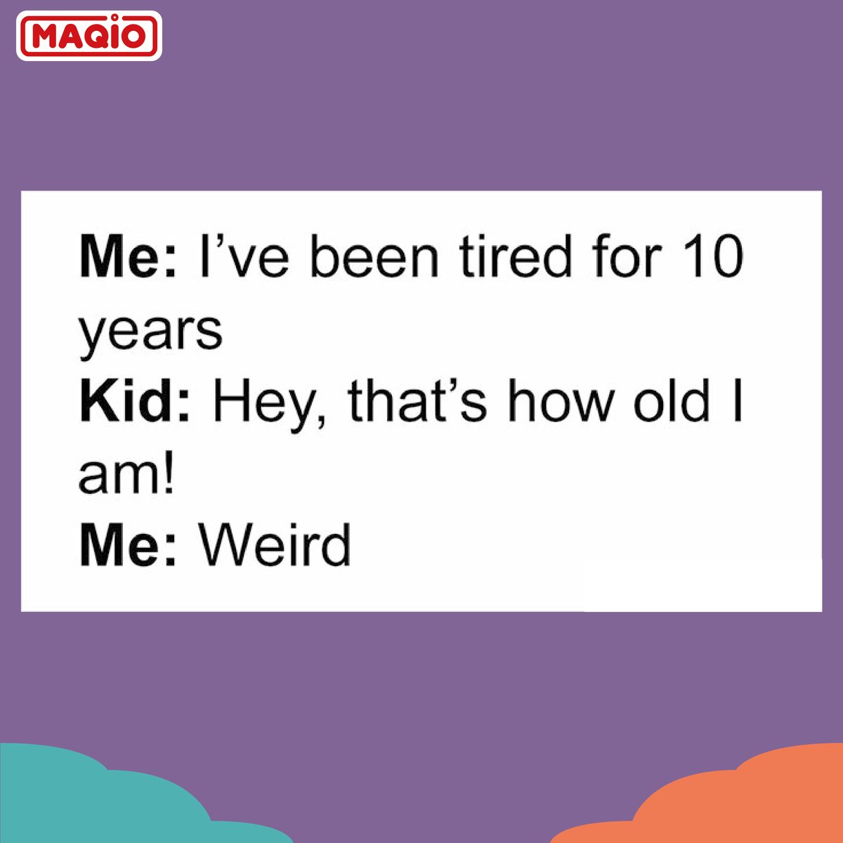 Me: I've been tired for 10 years
Kid: Hey. that's how old I am!
Me: Weird 🤔

maqio.com

.

.

#parentingmeme #funnymeme #mumsofinstagram #dadlife