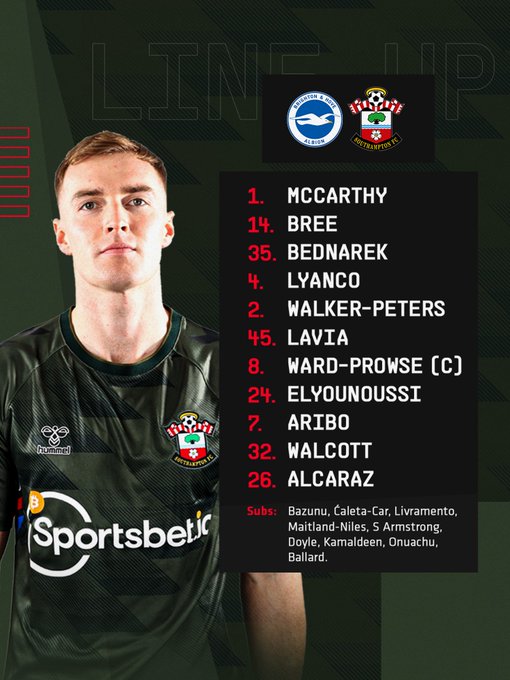 Southampton starting XI: McCarthy, Bree, Bednarek, Lyanco, Walker-Peters, Lavia, Ward-Prowse, Elyounoussi, Aribo, Walcott, Alcaraz. Subs: Bazunu, Ćaleta-Car, Livramento, Maitland-Niles, S Armstrong, Doyle, Kamaldeen, Onuachu, Ballard.