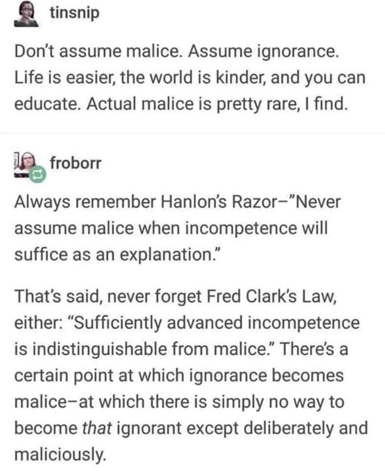 cheerynihilism's tweet photo. Hanlon's Razor:

"Never attribute to malice that which is adequately explained by stupidity." https://t.co/qkvidud5Ir