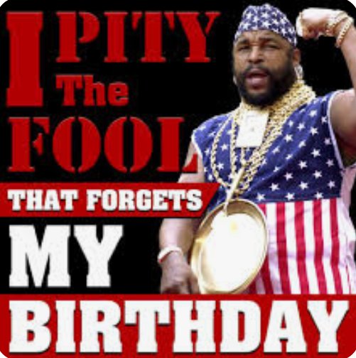 Mr. T
Happy Birthday Mr. T!!!  