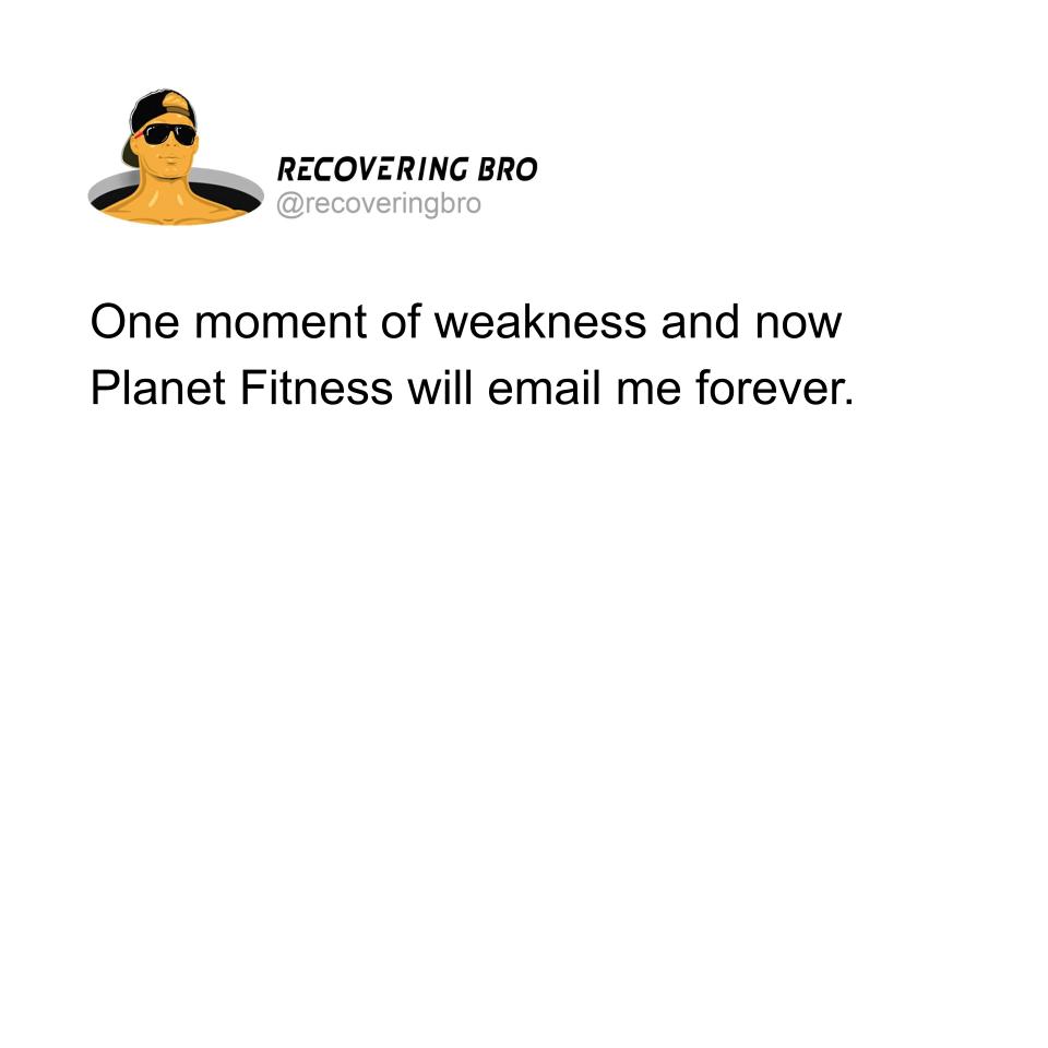 recoveringbro's tweet photo. One moment of weakness and now Planet Fitness will email me forever. #BroFitness #FitBros #BrosWhoLift #GymBros #MuscleBrosn #FitnessBrosn #BroWorkout #BroSweat #BroGains #BroHealth #BroPower #BroLife #BrosBeforeWeights #BroStrong #NoBroLeftBehind https://t.co/Db7J8ReSE8