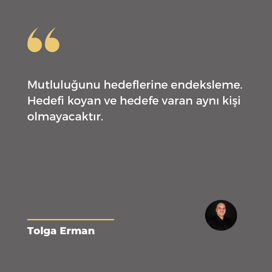 Mutluluğunu hedeflerine endeksleme. Hedefi koyan ve hedefe varan aynı kişi olmayacaktır.

#kişiselgelişim #hayat #tolgaermanofficial #sözler
#kendinitanımak #farkındalık #hayat #başarı #keyfiminkahyaları #danışman #kariyer #mentor #mentorluk #podcast #beyazyakalınınanlamarayışı
