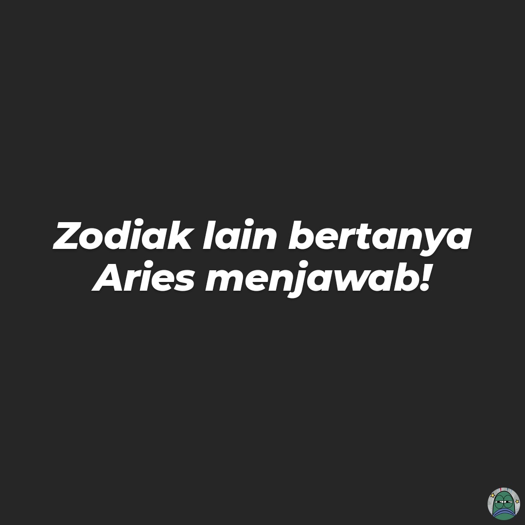 💚 Aries tuh kalo ga aneh ya aneh banget gasi?
