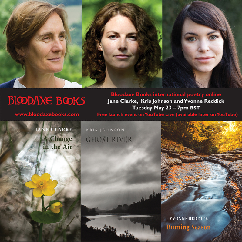BloodaxeBooks's tweet photo. TOMORROW: Tues 23 May, 7pm BST - join us for this very special online launch event with @jane_janeclarke, @KrisErinJohnson &amp; @YvonneReddick, all reading from their new collections.  

Sign up here: https://t.co/tN3eRNHCfS 

#AChangeInTheAir #GhostRiver #BurningSeason https://t.co/eomrmvZ6uk