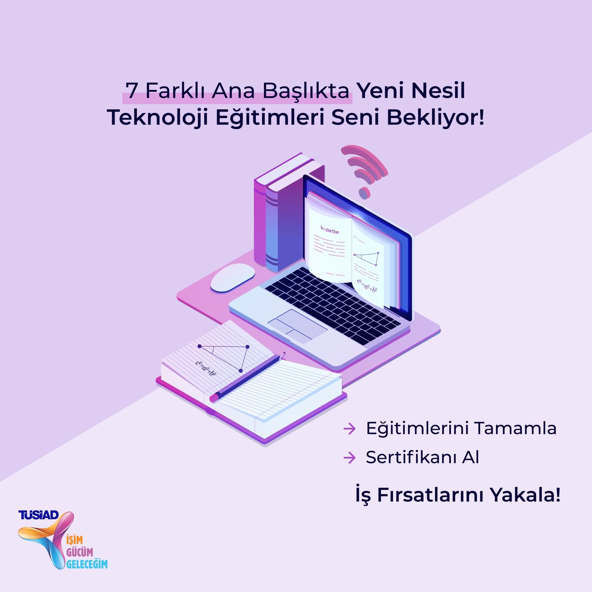 TÜSİAD İşim Gücüm Geleceğim Online Eğitim Platformuna Kayıt Ol!
7 Ana Dalda Eğitimleri Tamamlamayı Unutma!