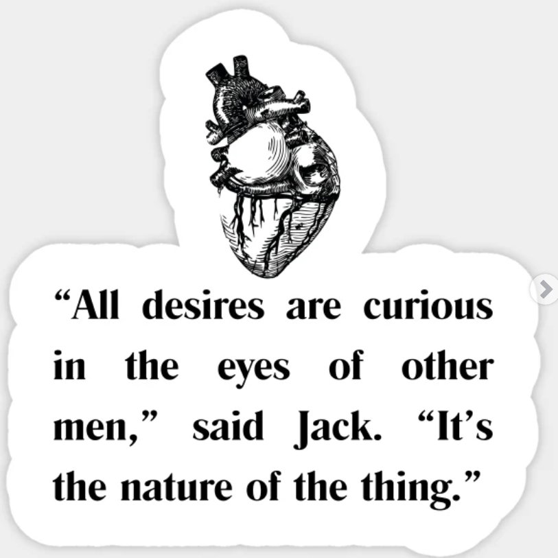 a white sticker with black text and image. Under a sketch of an anatomical heart, the text reads, "All desires are curious in the eyes of other men," said Jack. "It's the nature of the thing."