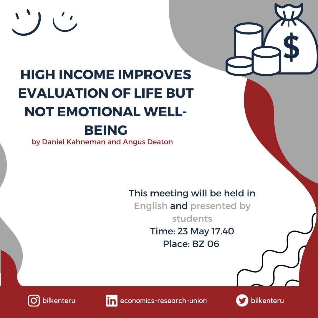 bilkenteru's tweet photo. We would like to invite you all to our last academic meeting this semester! Our academic team will be presenting the paper named “High Income Improves Evaluation of Life but Not Emotional Well-Being” by Daniel Kahneman and Angus Deaton. We hope to see you all there! https://t.co/hScVspc5Z7