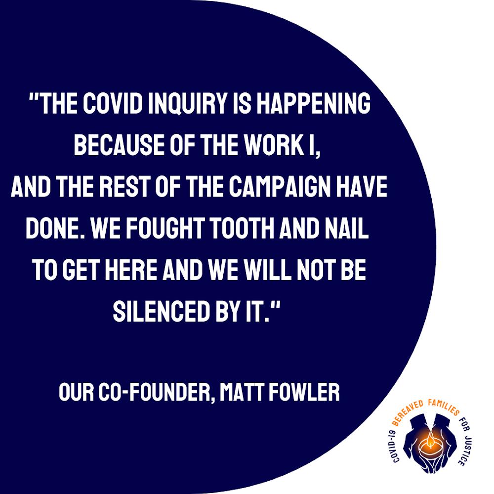 We all made huge sacrifices to secure the Covid Inquiry, so that lessons could be learnt from our losses to save lives.

To be told that only one of our 6,500 members will be able to speak in the first module has been incredibly painful, and risks crucial learnings being missed.