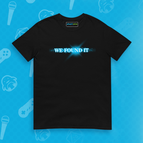 PLUS don't miss our rad bonus design, unlocked when we hit 25K subscribers on YouTube!

And special thanks to our guest designer Jody Briggs <a href="/inspectorclarke/">Jody “Orange Juice Stan” Briggs</a> for creating our "We Found It" shirt!