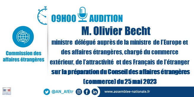 🗓️Mercredi 24 mai à 9h l’@AN_AfEtr auditionne @becht_olivier, ministre délégué @francediplo chargé du commerce extérieur, de l’attractivité & des Français de l’étranger, sur la préparation du Conseil des affaires étrangères (commerce) du 25/05 ➡️Retransmission en direct #DirectAN