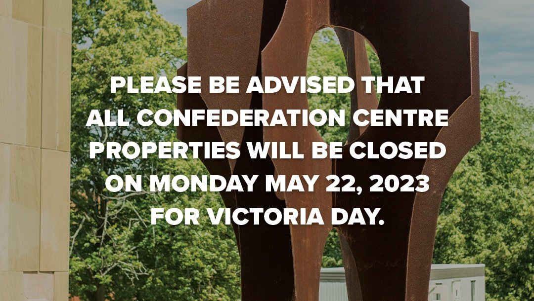 Please be advised that all Confederation Centre Properties will be closed on Monday May 22, 2023 for Victoria Day.