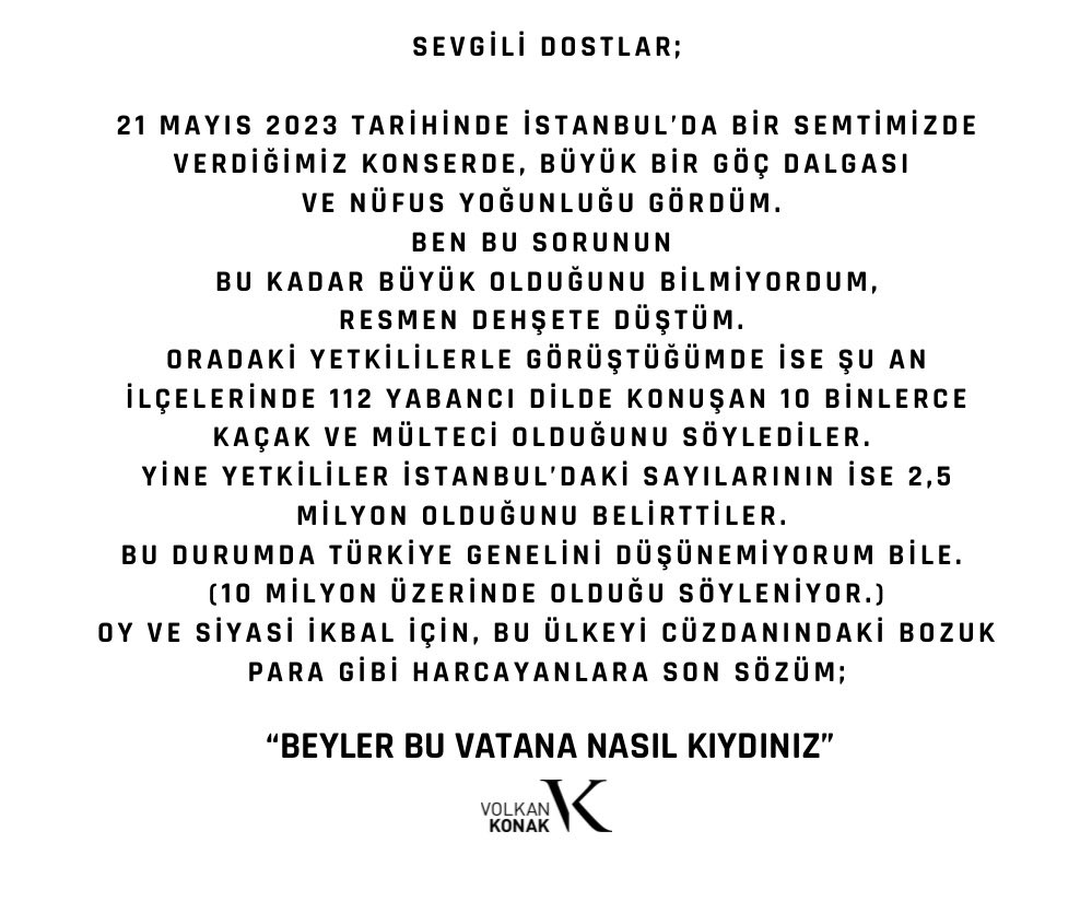 Sevgili dostlar;

21 Mayıs 2023 tarihinde İstanbul’da bir semtimizde verdiğimiz konserde, büyük bir göç dalgası ve nüfus yoğunluğu gördüm. Ben bu sorunun bu kadar büyük olduğunu bilmiyordum,
Resmen dehşete düştüm. 

Oradaki yetkililerle görüştüğümde ise şu an ilçelerinde 112