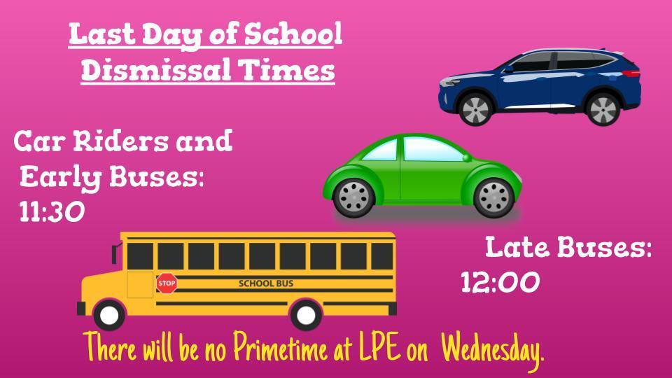 Wednesday, May 24 is the last day of school.  Car and early bus riders will dismiss at 11:30.  Late buses will dismiss at 12:00.  There will be NO Primetime after school care that day. instagr.am/p/CsjSlg-s4TP/