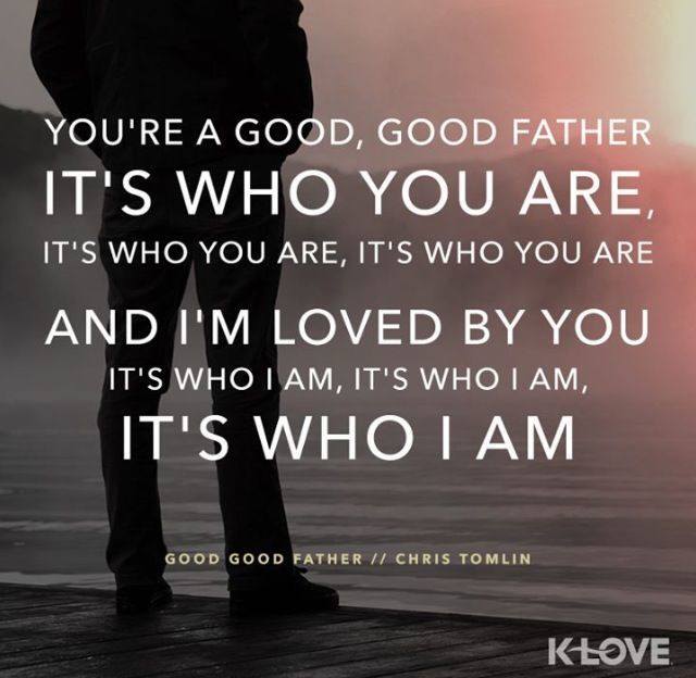 | 'You're a good, good FATHER It's who You are, It's who You are. And I'm loved by You It's who I am, It's who I am. | #Bible #Jesus #Christian #Devotion #christiansongs