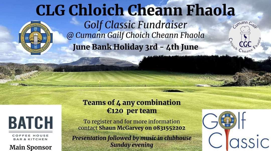 ***Clasaic Gailf/Golf Classic***

🗓 3-4/6/2023

📍 Cumann Gailf Chloich Cheann Fhaola - Cloughaneely Golf Club 

💰€120 le haghaidh foireann de 4/for a team of 4

💰€50 le hurraíocht a dhéanamh ar tee/to sponsor a tee box

📞Shaun McGarvey @ 083 155 2202 

Bígí linn!!!