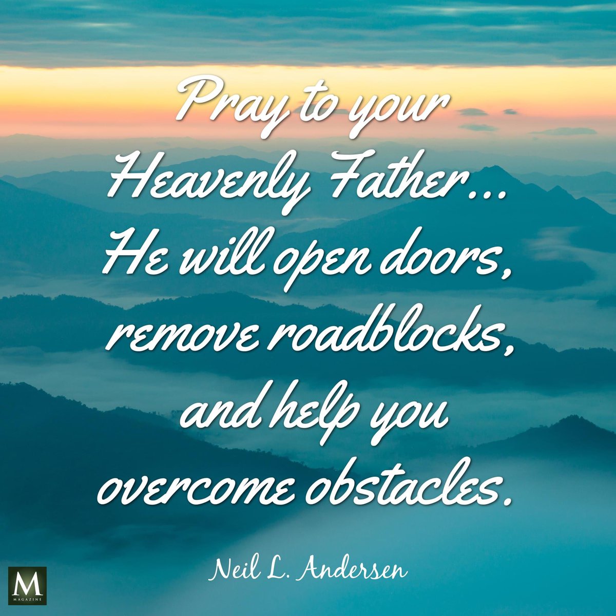 “Pray to your Heavenly Father… He will open doors, remove roadblocks, and help you overcome obstacles.” ~ Elder Neil L. Andersen

#PowerOfPrayer #TrustGod #GodLovesYou #ComeUntoChrist #CountOnHim #EmbraceHim #ChildOfGod #ShareGoodness #TheChurchOfJesusChristOfLatterDaySaints