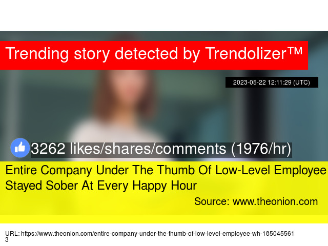 Entire Company Under The Thumb Of Low-Level Employee Who Stayed Sober At Every Happy Hour trendolizer.com/2023/05/entire…