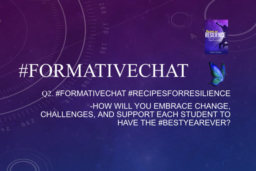 #formativechat 
#RecipesForResilience 
Q2. How will you embrace change, challenges, and support each student to have the #BestYearEver?
