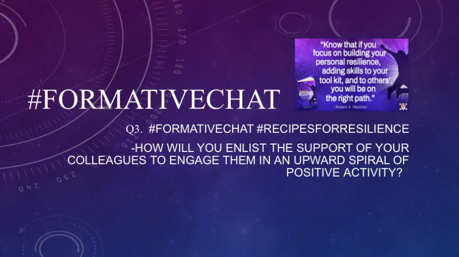 Q3 #formativechat
#formativechat #RecipesForResilience How will you enlist the support of your colleagues to engage them in an upward spiral of positive activity?