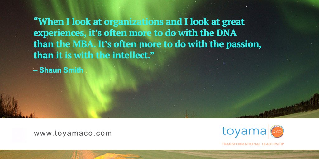 “When I look at...great experiences, it’s often more to do with the DNA than the MBA.” – Shaun Smith #custexp