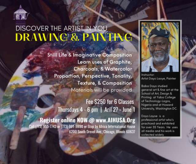 Painting &amp; Drawing with Dayo Laoye DATE AND TIME: Thursday, April 27 · 5:30 - 7pm CDT LOCATION: Africa International House 6200 South Drexel Avenue Chicago, IL 60637 Click the link below to register or more info call (773) 955.7742 or Dayo (773) 991.9890 eventbrite.com/e/painting-dra…