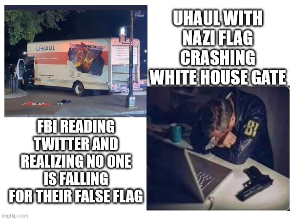 UHaul truck crashed into the White House gates carrying a Nutzie flag

Wait, dont the Patriot Front (Feds) use UHauls for transport? 🤔🤔