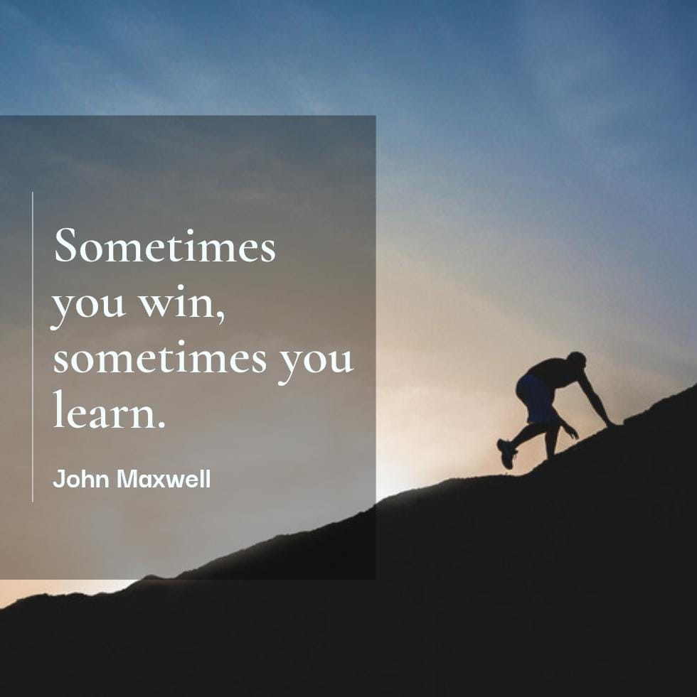 Sometimes you win, sometimes you learn.
- John Maxwell 

#JohnMaxwell #SuccessLessons #LearnFromFailure