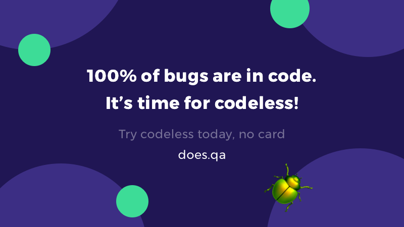 does_qa's tweet image. No more &quot;flaky tests&quot;!
Try codeless free today! does.qa/signup
#SoftwareTesting #codeless #testing
