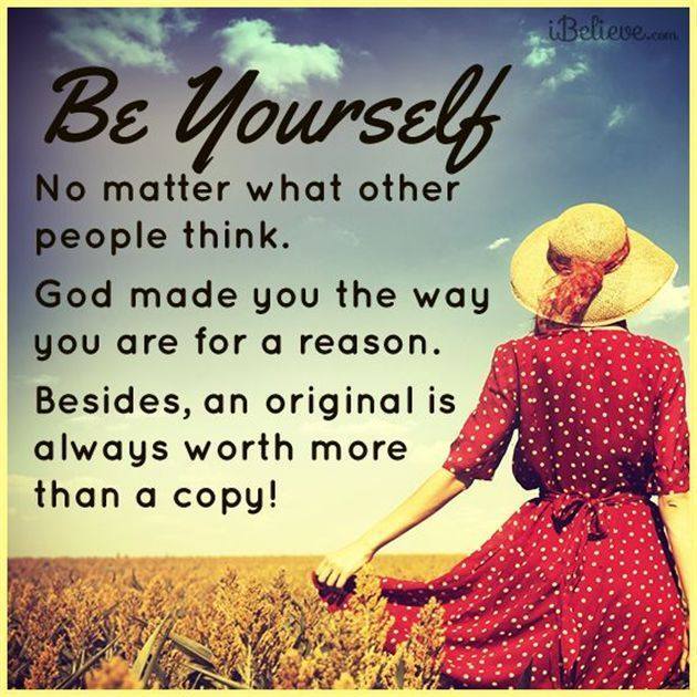 | Be Yourself. No matter what other people think. God made you the way you are for a reason. Besides, an original is always worth more than a copy. | #Jesus #Bible #Christian