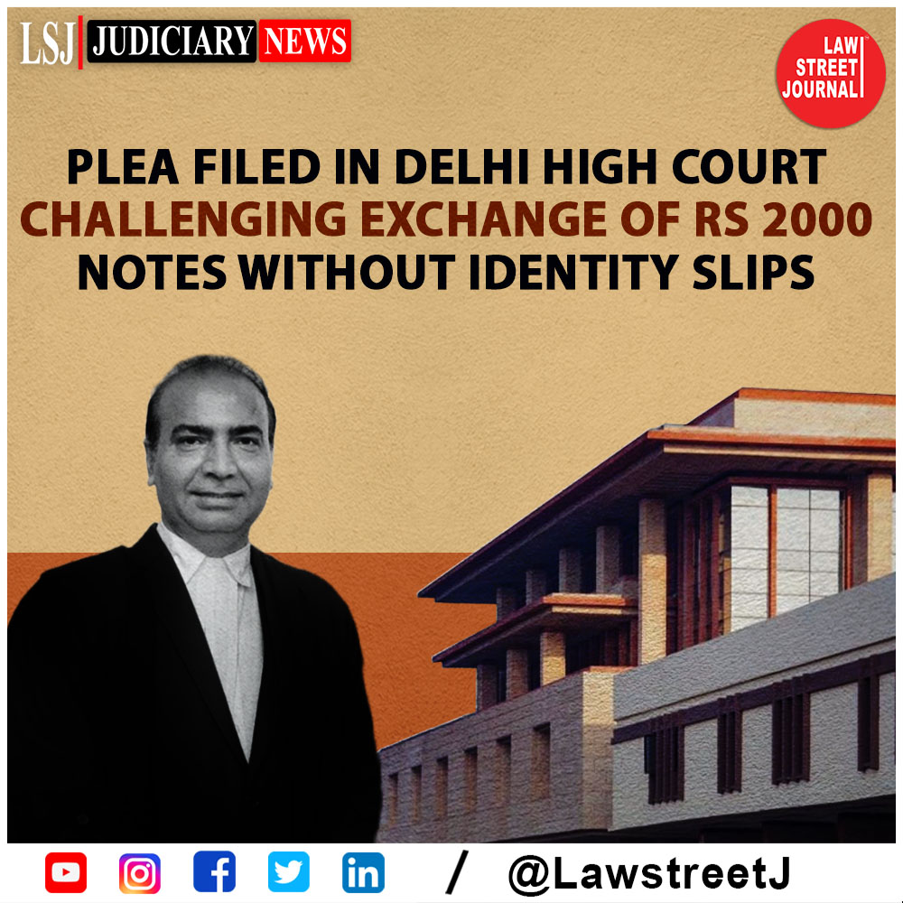 Plea Filed in Delhi HC Challenging Exchange of Rs 2000 Notes Without Identity Slips

Read Full Article surl.li/hfrkn

#DelhiHighCourt #2000Notes #RBI #SBI #CashTransactions #BlackMoney #LawstreetJ
@RBI @TheOfficialSBI @AshwiniUpadhyay