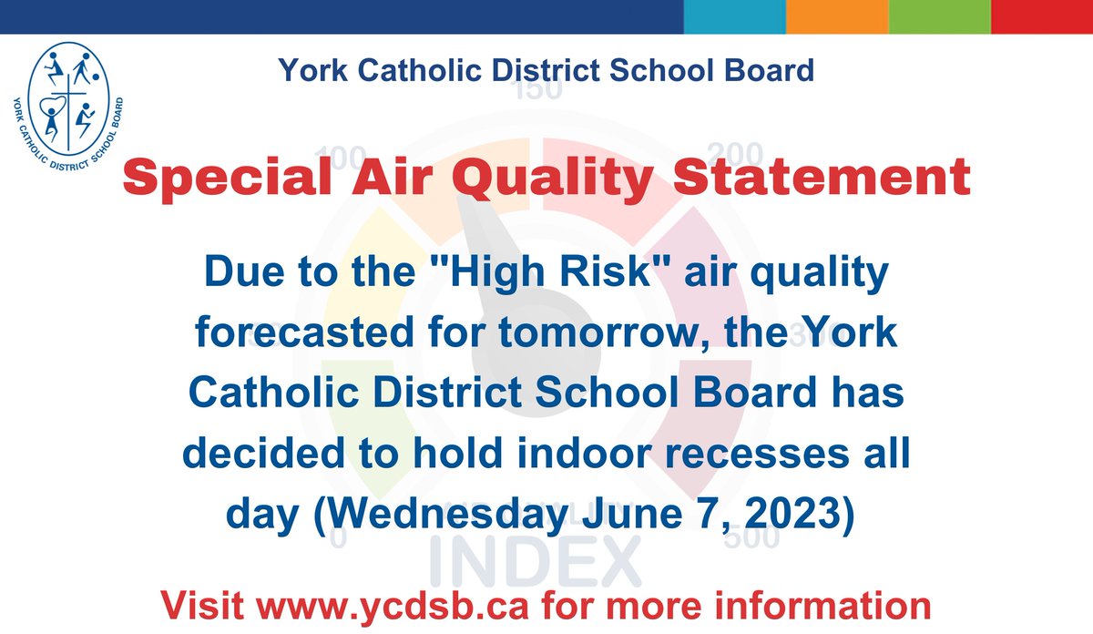 Due to High-Risk air quality in the forecast for tomorrow, the YCDSB has decided to hold indoor recesses all day (Wednesday, June 7, 2023).
Please visit ycdsb.ca for more information and 
York Region Public Health, outdoor air quality
york.ca/health/environ…