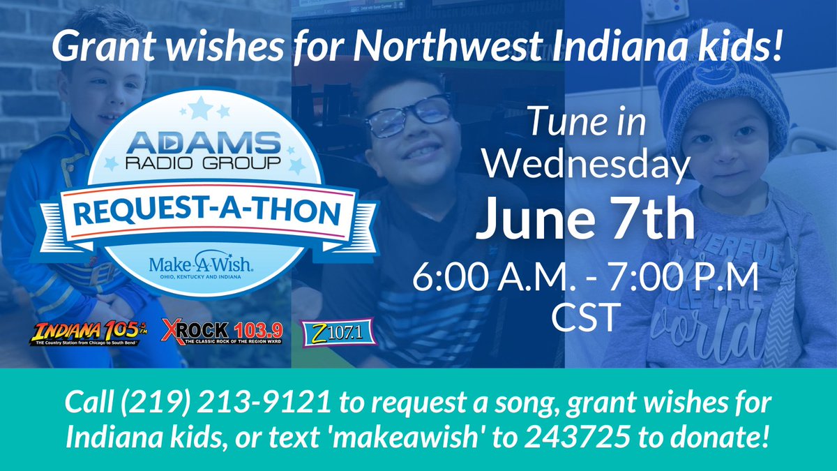 Tune in TOMORROW June 7 to the #AdamsRadioGroup #MakeAWish #RequestAThon on @xrock1039 @Z1071fm @indiana105

🔗 Donate: oki.wish.org/nwin 
🔊 Listen live: 5:00 A.M. 
📲 Call (219)213-9121 6:00 A.M. - 7:00 P.M. CST
💬 Text 'makeawish' to 243725