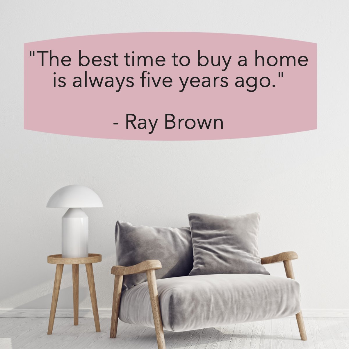 'The best time to buy a home is always five years ago'
― Ray Brown 📖

#home    #homesale    #hometime    #besttimetobuy    #quoteoftheday    #quotes    #raybrown
#premierrealestatenetwork #pren #realestate #realtor #barrettrealestate #bre #prescottquadcity