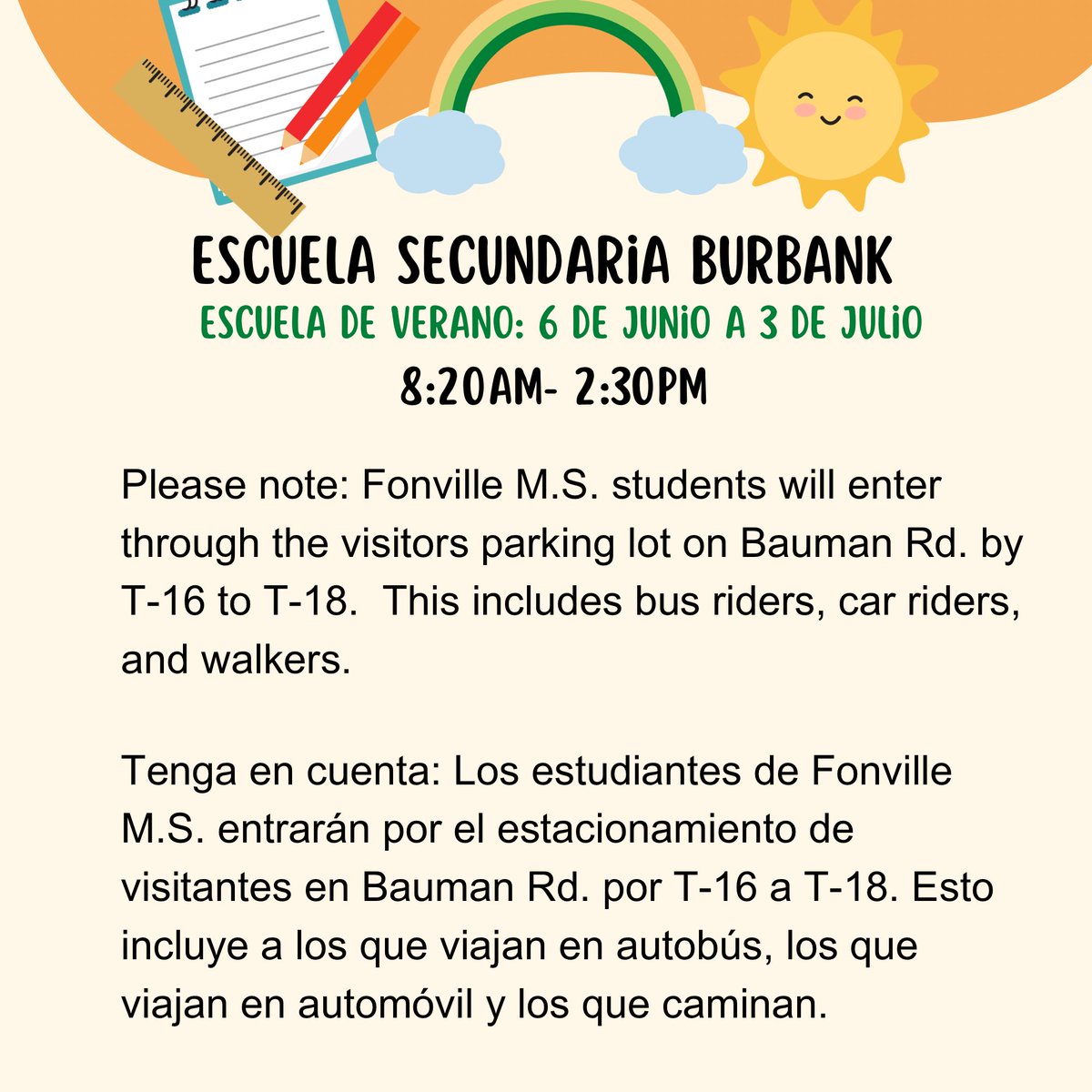 Summer school begins Tuesday, June 6, 2023.

Burbank M.S. will host both Burbank &amp; Fonville students in different areas of the school. Burbank will enter on the Berry Rd. side and Fonville will enter on the Bauman Rd. side. The G-Wing will NOT be open.