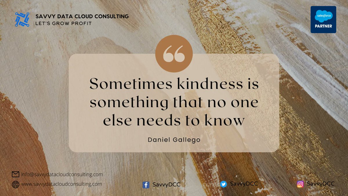 Quote of the day:
Sometimes kindness is something that no one else needs to know.
#salesforce #salesforceconsultant #SalesforcePartner #crm #quote #dailyquote #successstories #successmindset #SavvyDataCloud #DubaiSalesforce #SalesforceDubai