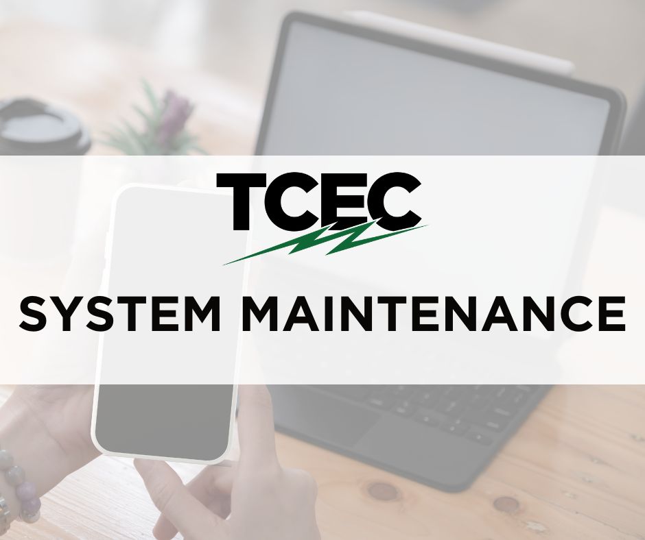 TCEC account access will be unavailable for system maintenance on June 5, from 7-9 p.m. This will interrupt payments, access to your online account, and the SmartHub mobile app. If your power goes out, please call 580-652-2418.