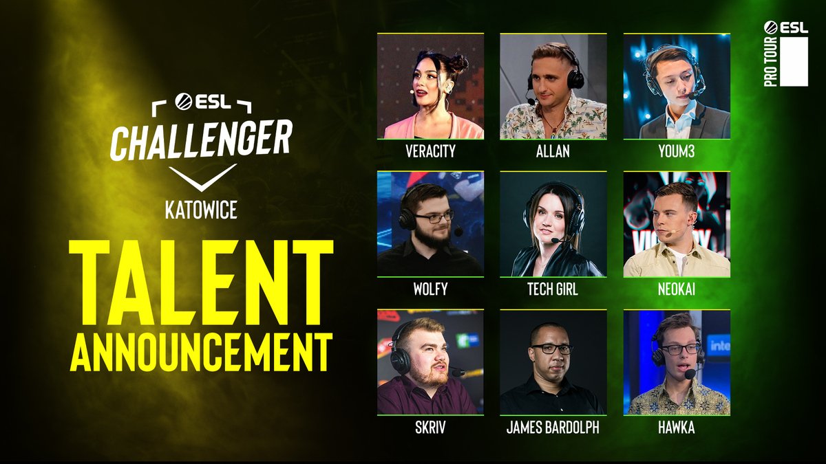 Please welcome your talent for #ESLChallenger Katowice! 🤩

Desk Host 
<a href="/Veracityy_/">Jasmine / Veracity</a> 

Analysts 
<a href="/allan_hender/">Allan</a> 
<a href="/YouM3tv/">Michael Cassidy</a>
<a href="/wolfy6678/">Wolfy</a> 

Stage Host
<a href="/TechGirlZA/">Sam “Tech Girl” Wright</a> 

Casters
<a href="/Ne0Kai/">Ne0kai</a> 
<a href="/skrivcasts/">Harvey Rodgers</a> 
<a href="/jamesbardolph/">James Bardolph</a> 
<a href="/hawka_cs/">Alex Hawkins</a> 

⏰ Starting this Friday, June 9th!