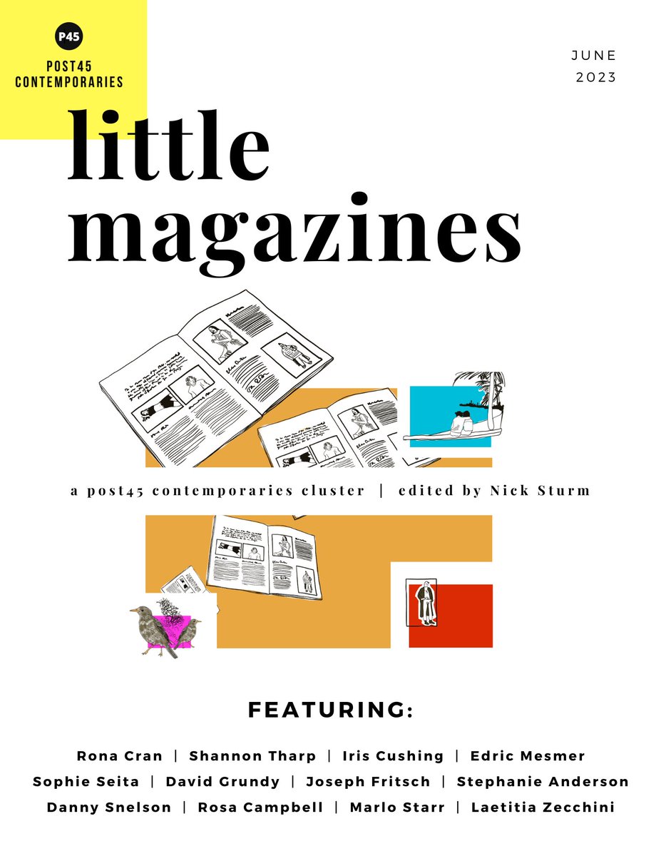 Contemporaries @ Post45 (@atpost45) on Twitter photo 🚨🚨 New @atpost45 cluster alert 🚨🚨
Out tomorrow:
Little Magazines
Edited by @nicksturm, and featuring:
<a href="/dss_edit/">Danny Snelson</a>
<a href="/projectiveind/">Stephanie Anderson</a>
<a href="/MarloStarr/">Marlo Starr</a>
Rona Cran
Shannon Tharp
Iris Cushing
Edric Mesmer
Sophie Seita
David Grundy
Joseph Fritsch
Rosa Campbell
Laetitia Zecchini 🚨🚨 New @atpost45 cluster alert 🚨🚨
Out tomorrow:
Little Magazines
Edited by @nicksturm, and featuring:
<a href="/dss_edit/">Danny Snelson</a>
<a href="/projectiveind/">Stephanie Anderson</a>
<a href="/MarloStarr/">Marlo Starr</a>
Rona Cran
Shannon Tharp
Iris Cushing
Edric Mesmer
Sophie Seita
David Grundy
Joseph Fritsch
Rosa Campbell
Laetitia Zecchini