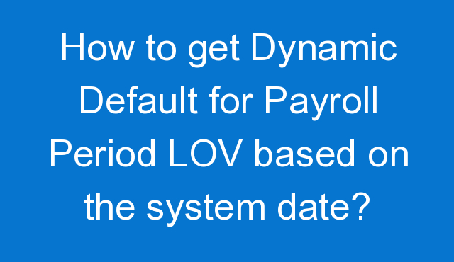 charan4ever's tweet photo. How to get Dynamic Default for Payroll Period LOV based on the system date? - https://t.co/IZS0pFMpz3 https://t.co/ef2M14tYJc