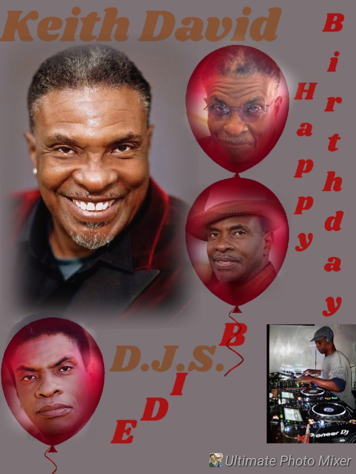 I(D.J.S.)\"B SIDE\" taking time to say Happy Belated Birthday to Actor: \"KEITH DAVID\"!!!! 