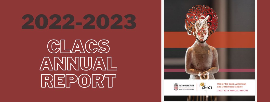 CLACS is pleased to announce that the 2022-2023 Annual Report is available online at watson.brown.edu/clacs.