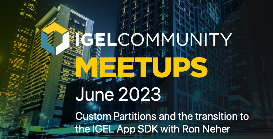 Our next IGEL Community Meetup will be on June 20th. Our Community Rockstar Ron Neher will give you an update on custom partitions and our transition to the IGEL App SDK. Register today! #IGELCommunity #Meetup #IGELCosmos bit.ly/3Nb0L8m