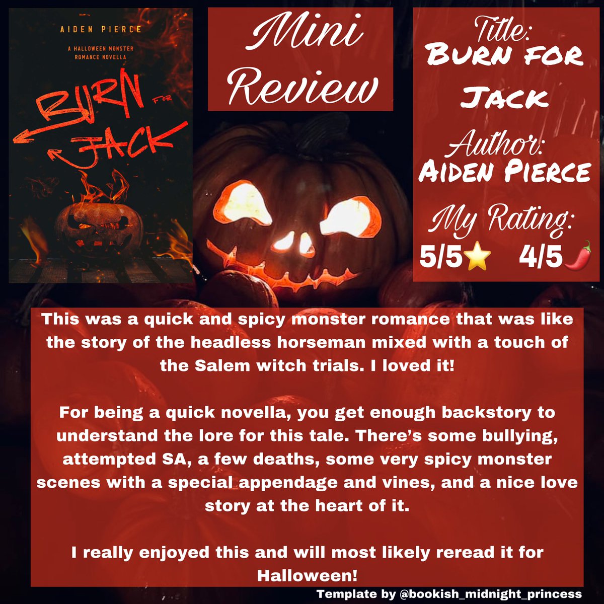 📖Book Review📖
My Rating: 5/5⭐️   4/5🌶
#burnforjack #aidenpierce #monsterromance #monstersmut #spicynovella #spicybooks #kinkybooks #novella #paranormalromance #headlesshorseman #salemwithtrials #halloweenbook #bookreview #kindle #kindleunlimited #bookstagram