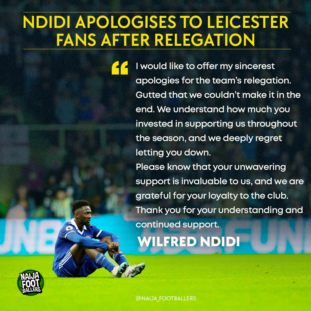 Leicester City midfielder Wilfred Ndidi has apologised for the club's relegation to the Championship.

The 26-year-old posted a message to supporters on Instagram after City dropped down to the second tier on the final day of the season. 

#9jaFootballers #LCFC