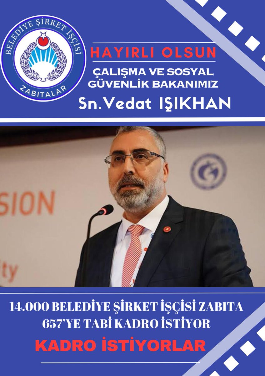 Yeni <a href="/csgbakanligi/">T.C. Çalışma ve Sosyal Güvenlik Bakanlığı</a> Bakanımız @Vedatisikhantr Hayırlı Olsun 

Belediye Şirket İşçisi Zabıtalar Olarak
Verilen Kadro Sözünün tutulmasını bekliyoruz 

<a href="/RTErdogan/">Recep Tayyip Erdoğan</a>
<a href="/_cevdetyilmaz/">Cevdet Yılmaz</a>
<a href="/tcbestepe/">T.C. Cumhurbaşkanlığı</a>
<a href="/Akparti/">AK Parti</a>
<a href="/yilmaztunc/">Yılmaz TUNÇ</a>
<a href="/AvOzlemZengin/">Av. Özlem Zengin 🇹🇷</a>
<a href="/M_Levent_Bulbul/">Muhammed Levent BÜLBÜL</a>
<a href="/akbasogluemin/">Av. M.Emin AKBAŞOĞLU 🇹🇷</a>
<a href="/_aliyalcin_/">Ali YALÇIN</a>
<a href="/vedatbilgn/">Vedat Bilgin</a>