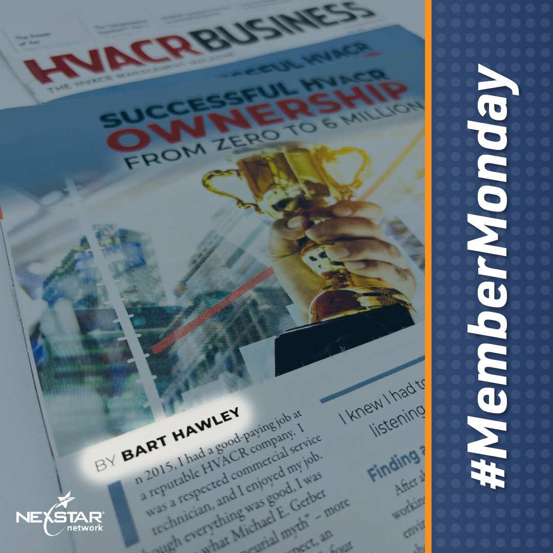 Curious what goes into taking a business from zero to $6 million? Bart Hawley, #NexstarMember and owner of Hawley Air recently authored the cover story found in the latest issue of HVACR Business Magazine. Here he outlines his journey from technician to a new business owner t ...