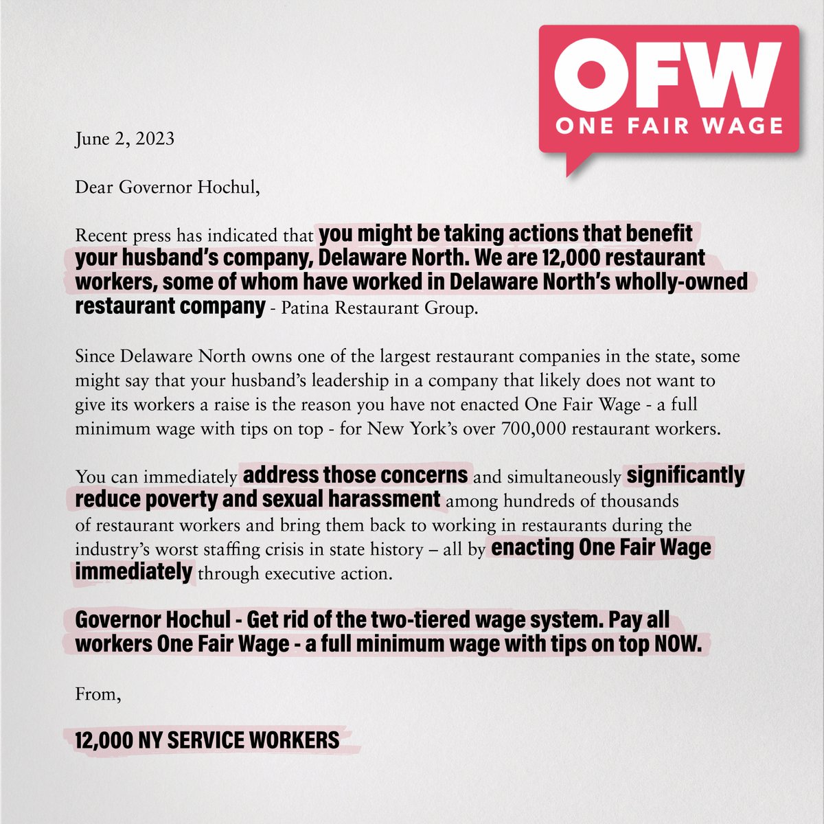 Dear Gov. Hochul,

Want to prove that you’re fighting for working New Yorkers and not your husband’s corporate interests?

Stand with the 12,000 restaurant workers who sent you this letter. 

Pass #OneFairWage and pay all workers a full minimum wage with tips on top.
