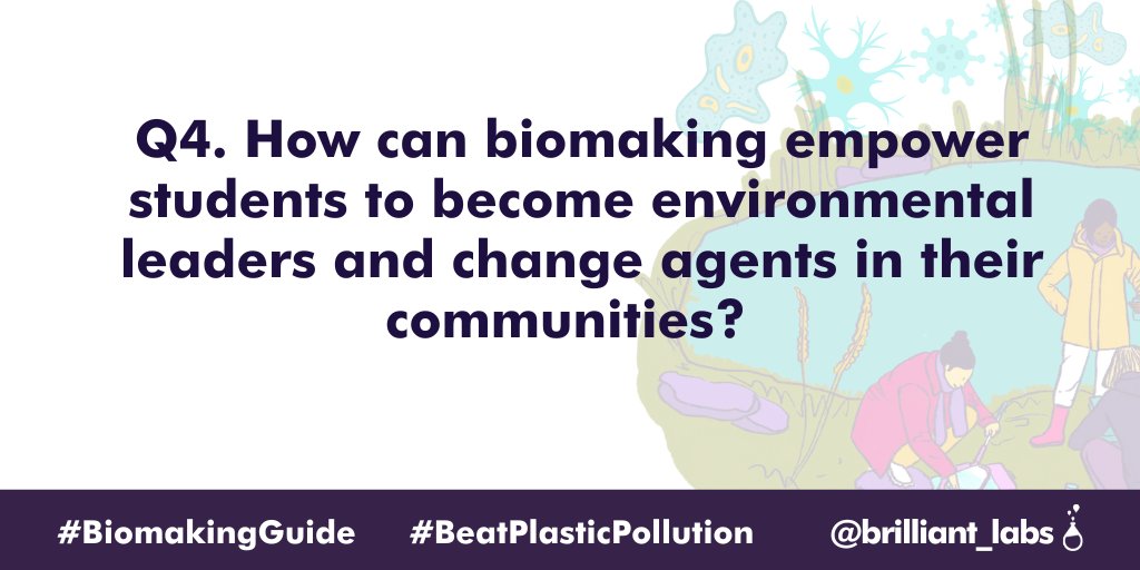 Question 4
How can #biomaking empower students to become environmental leaders and change agents in their communities?
#BiomakingGuide #BeatPlasticPollution
