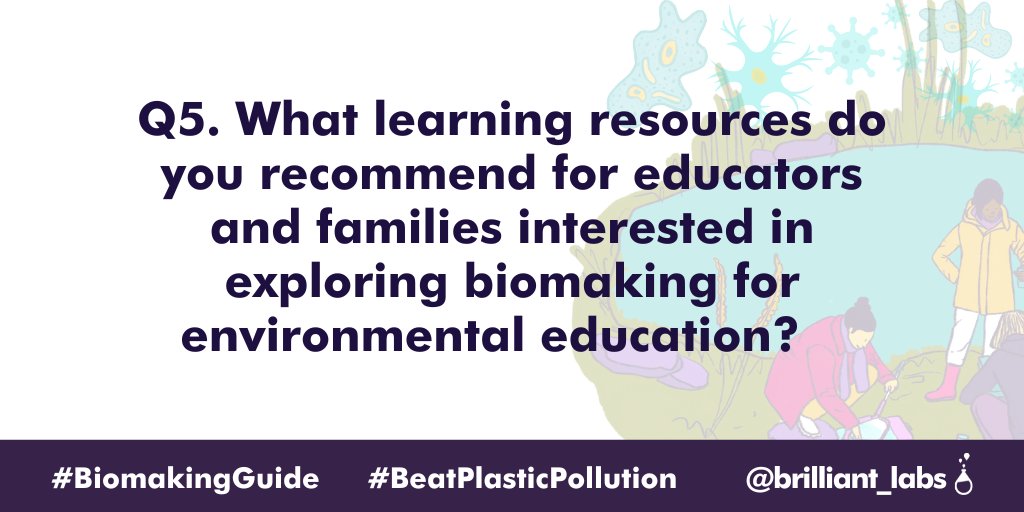 Question 5
What learning resources do you recommend for educators and families interested in exploring #biomaking for environmental education?
#BiomakingGuide #BeatPlasticPollution